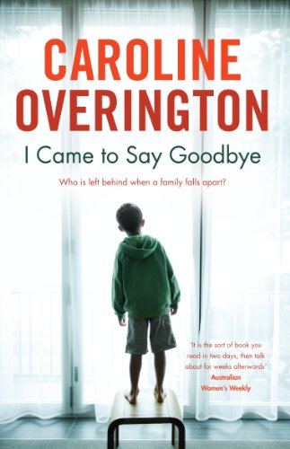 I Came To Say Goodbye By Caroline Overington Book Cover
